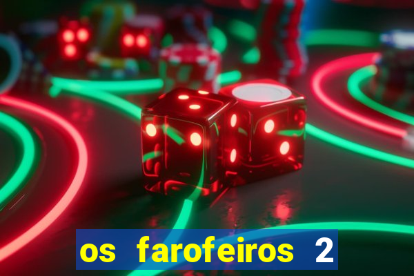 os farofeiros 2 rede canais